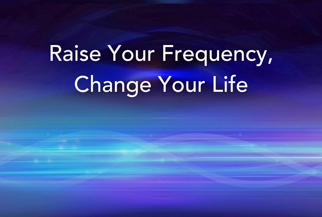 raise your frequency change your life